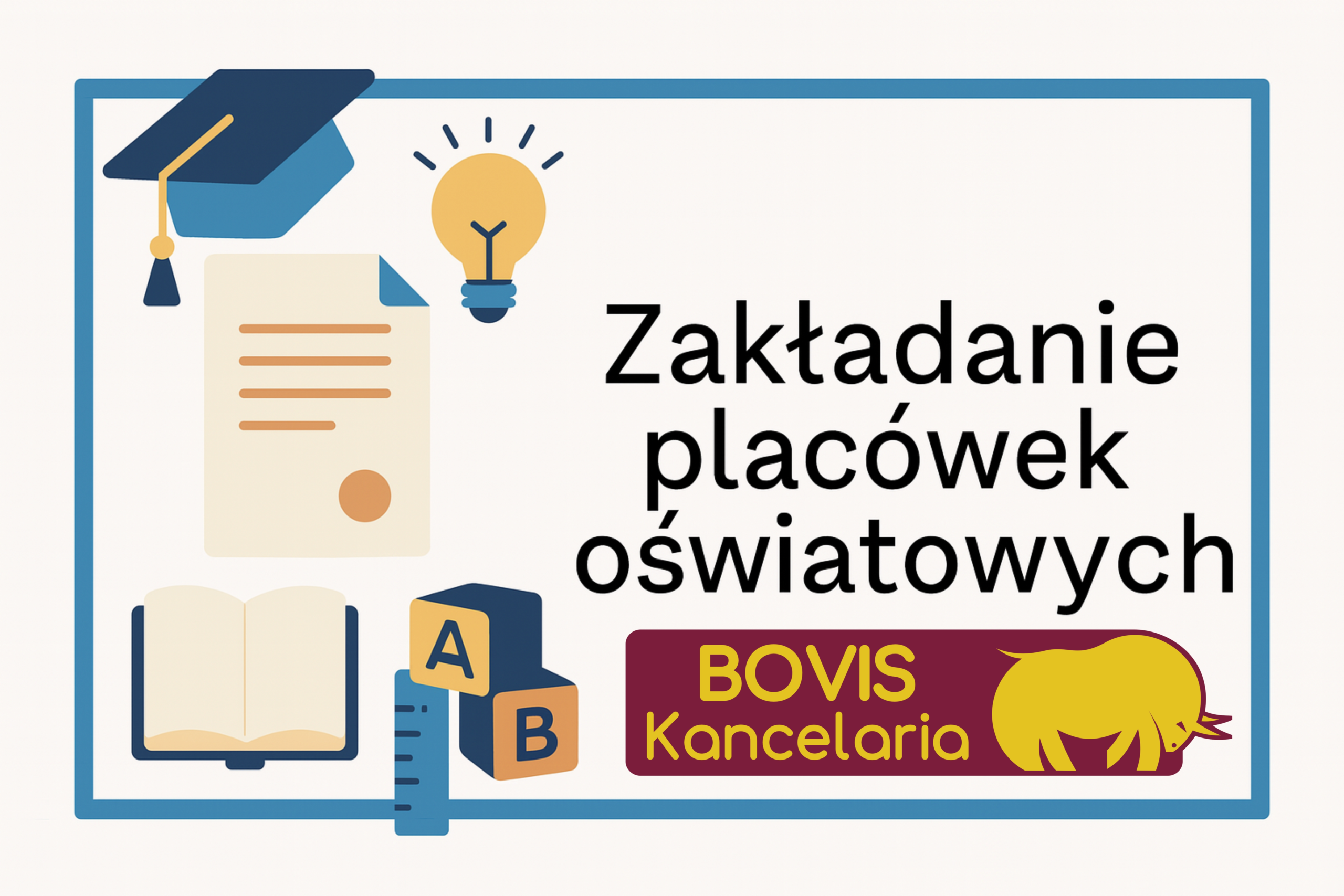 Ilustracja przedstawiająca symbole edukacyjne – czapkę absolwenta, dokument, żarówkę, książkę i klocki – z napisem „Zakładanie placówek oświatowych”. Obraz promuje tematykę zakładania szkół, przedszkoli i żłobków