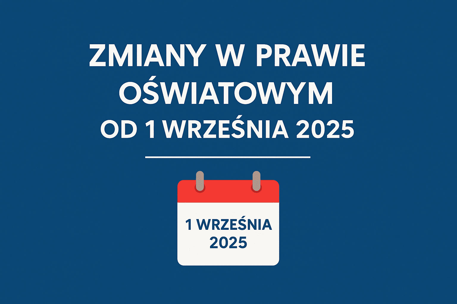 Zmiany w prawie oświatowym od 1 września 2025 – kalendarz z datą i tytułem reformy edukacyjnej